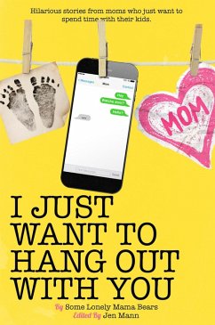 I Just Want to Hang Out With You (I Just Want to Pee Alone, #7) (eBook, ePUB) - Mann, Jen; Bongiorno, Kim; Mallory, Ava; Breen, Galit; Fleet, Suzanne; Hoffman, Nanea