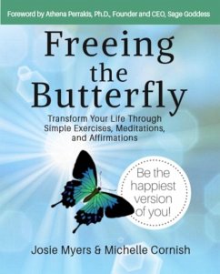Freeing the Butterfly: Transform Your Life Through Simple Exercises, Meditations, and Affirmations (eBook, ePUB) - Myers, Josie; Cornish, Michelle