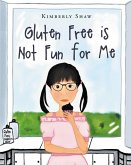 Gluten Free is Not Fun for Me Gluten Free is Not Fun for Me