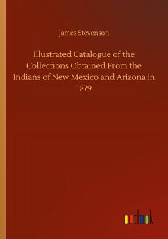 Illustrated Catalogue of the Collections Obtained From the Indians of New Mexico and Arizona in 1879 - Stevenson, James