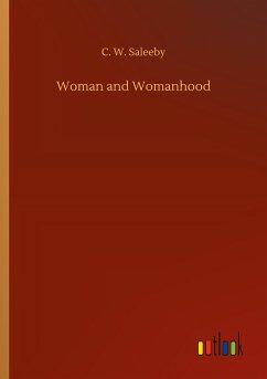 Woman and Womanhood - Saleeby, C. W.