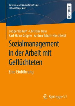 Sozialmanagement in der Arbeit mit Geflüchteten (eBook, PDF) - Kolhoff, Ludger; Baur, Christine; Gröpler, Karl-Heinz; Tabatt-Hirschfeldt, Andrea