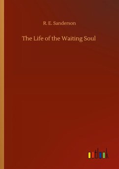 The Life of the Waiting Soul - Sanderson, R. E.