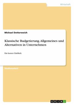 Klassische Budgetierung. Allgemeines und Alternativen in Unternehmen - Dotterweich, Michael