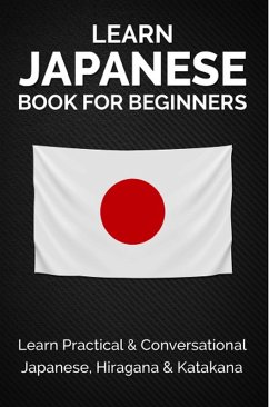 Learn Japanese Book for Beginners: Learn Practical & Conversational Japanese, Hiragana & Katakana (Discover Japan) (eBook, ePUB) - Kanazawa, Yuto