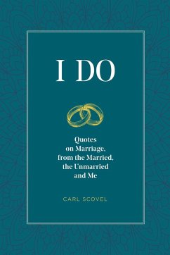I Do: Quotes on Marriage, from the Married, the Unmarried and Me - Scovel, Carl