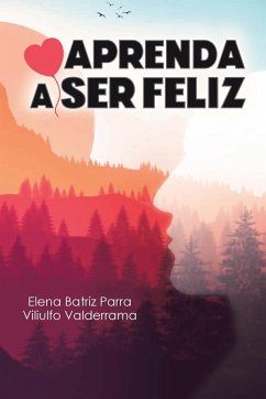 Aprenda a Ser Feliz - Parra, Elena Batriz; Viliulfo
