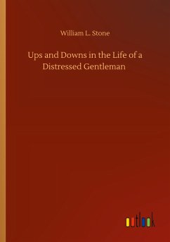 Ups and Downs in the Life of a Distressed Gentleman - Stone, William L.
