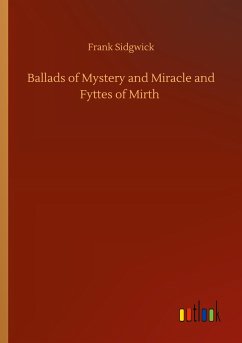 Ballads of Mystery and Miracle and Fyttes of Mirth - Sidgwick, Frank