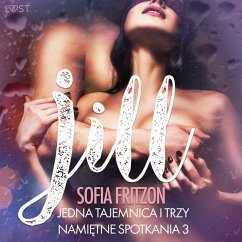 Jill: Jedna tajemnica i trzy namiętne spotkania 3 - opowiadanie erotyczne (MP3-Download) - Fritzson, Sofia