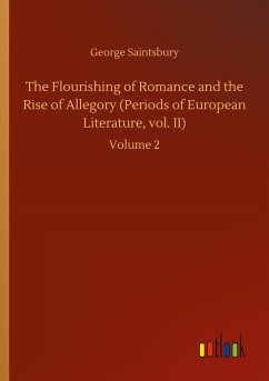 The Flourishing of Romance and the Rise of Allegory (Periods of European Literature, vol. II) - Saintsbury, George