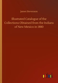 Illustrated Catalogue of the Collections Obtained from the Indians of New Mexico in 1880 - Stevenson, James