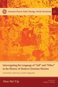 Interrogating the Language of &quote;Self&quote; and &quote;Other&quote; in the History of Modern Christian Mission