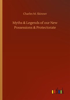 Myths & Legends of our New Possessions & Protectorate - Skinner, Charles M.