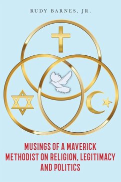 Musings of a Maverick Methodist on Religion, Legitimacy and Politics - Barnes, Jr Rudy