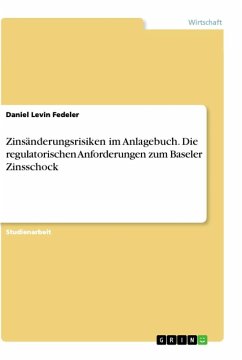 Zinsänderungsrisiken im Anlagebuch. Die regulatorischen Anforderungen zum Baseler Zinsschock - Fedeler, Daniel Levin