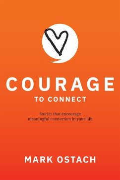 Courage to Connect: Stories that encourage meaningful connection in your life. - Ostach, Mark A.