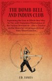 The Dumb-Bell and Indian Club, Explaining the Uses to Which they May be Put, with Numerous Illustrations of the Various Movements - Also a Treatise on the Muscular Advantages Derived from These Exercises (eBook, ePUB)