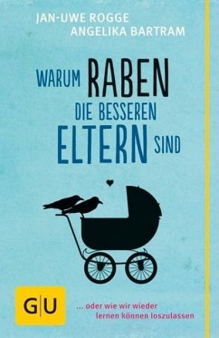 Warum Raben die besseren Eltern sind (Mängelexemplar) - Rogge, Jan-Uwe; Bartram, Angelika