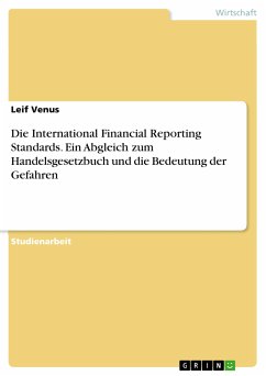 Die International Financial Reporting Standards. Ein Abgleich zum Handelsgesetzbuch und die Bedeutung der Gefahren (eBook, PDF)