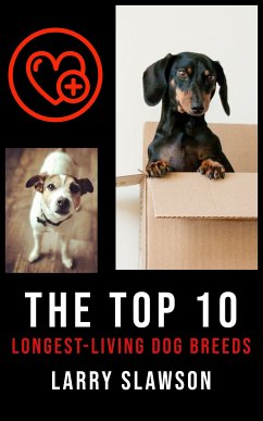 The Top 10 Longest-Living Dog Breeds (eBook, ePUB) - Slawson, Larry
