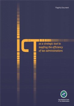 ICT as a Strategic Tool to Leapfrog the Efficiency of Tax Administrations (eBook, ePUB) - de Administraciones Tributarias, Centro Interamericano ICT as a Strategic Tool to Leapfrog the Efficiency of Tax Administrations (eBook, ePUB) - de Administraciones Tributarias, Centro Interamericano