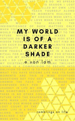 My World is of a Darker Shade: Ramblings on Life (eBook, ePUB) - Lam, E von