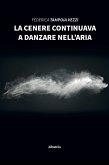 La cenere continuava a danzare nell’aria (eBook, ePUB)