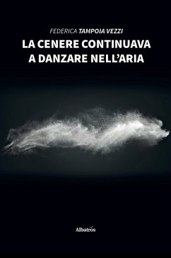 La cenere continuava a danzare nell’aria (eBook, ePUB) - Tampoia Vezzi, Federica