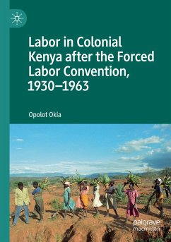 Labor in Colonial Kenya after the Forced Labor Convention, 1930¿1963 - Okia, Opolot