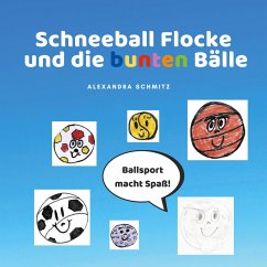 Schneeball Flocke und die bunten Bälle - Schmitz, Alexandra