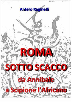 Roma sotto scacco. Da Annibale a Scipione l'Africano (eBook, ePUB) - Reginelli, Antero