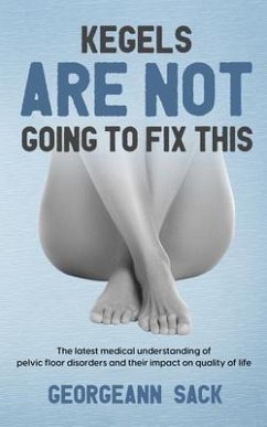 Kegels Are Not Going to Fix This (eBook, ePUB) - Sack, Georgeann