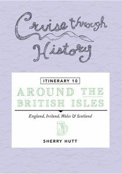Cruise Through History - Itinerary 10 - Around the British Isles (eBook, ePUB) - Hutt, Sherry