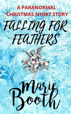Falling for Feathers: A Paranormal Christmas Short Story (Steamy Bites, #1.5) (eBook, ePUB) - Booth, Marie
