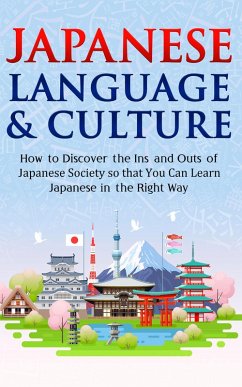 Japanese Language & Culture: How to Discover the Ins and Outs of Japanese Society so that You Can Learn Japanese in the Right Way (Discover Japan) (eBook, ePUB) - Kanazawa, Yuto