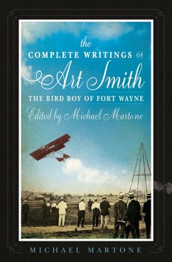 The Complete Writings of Art Smith, the Bird Boy of Fort Wayne, Edited by Michael Martone (eBook, ePUB) - Martone, Michael