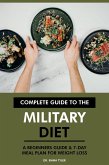 Complete Guide to the Military Diet: A Beginners Guide & 7-Day Meal Plan for Weight Loss (eBook, ePUB) Complete Guide to the Military Diet: A Beginners Guide & 7-Day Meal Plan for Weight Loss (eBook, ePUB)