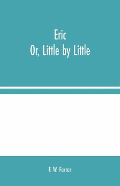 Eric; Or, Little by Little - W. Farrar, F.
