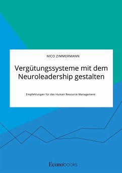 Vergütungssysteme mit dem Neuroleadership gestalten. Empfehlungen für das Human Resource Management - Zimmermann, Nico