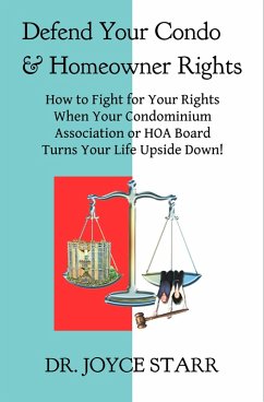 Defend Your Condo & Homeowner Rights: How to Fight for Your Rights When Your Condominium Association or HOA Board Turns Your Life Upside Down! (Your Condo & HOA Rights eBook Series, #1) (eBook, ePUB) - Starr, Joyce