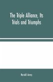 The Triple Alliance, Its Trials and Triumphs