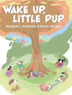 Wake Up, Little Pup - Benscoter, Margaret L.; Sprague, Elise K.