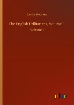 The English Utilitarians, Volume I.