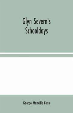 Glyn Severn's Schooldays - Manville Fenn, George