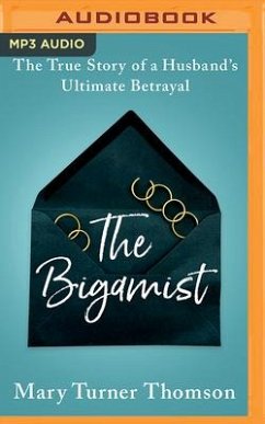 The Bigamist: The True Story of a Husband's Ultimate Betrayal - Thomson, Mary Turner