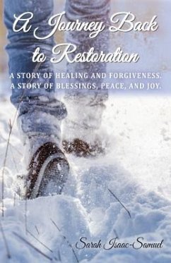 A Journey Back to Restoration: A Story of Healing and Forgiveness. A Story of Blessings, Peace, and Joy. - Isaac-Samuel, Sarah