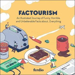 Factourism: An Illustrated Journey of Funny, Horrible, and Unbelievable Facts About...Everything - Ferdio