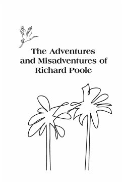 The Adventures and Misadventures of Richard Poole - Poole, Richard Turk