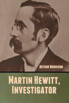 Martin Hewitt, Investigator - Morrison, Arthur